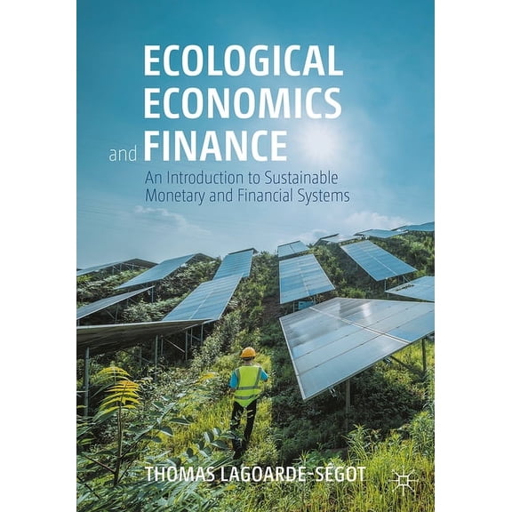 Ecological Economics and Finance: An Introduction to Sustainable Monetary and Financial Systems, (Paperback)