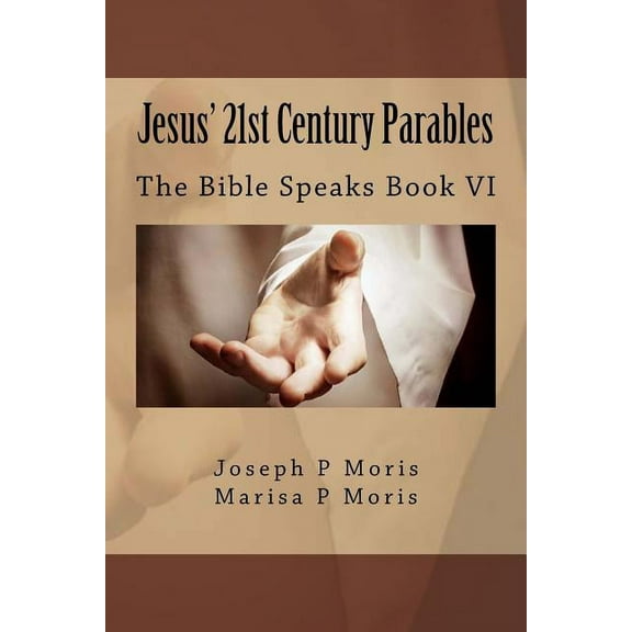 Heaven Speaks Compilation of Parables: Jesus' 21st Century Parables : The Bible Speaks Book VI (Series #6) (Paperback)