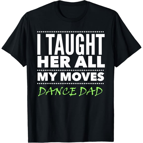 Dance Dad Shirt | All the Moves Dance Dad Shirt