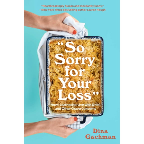 So Sorry for Your Loss: How I Learned to Live with Grief, and Other Grave Concerns, (Paperback)