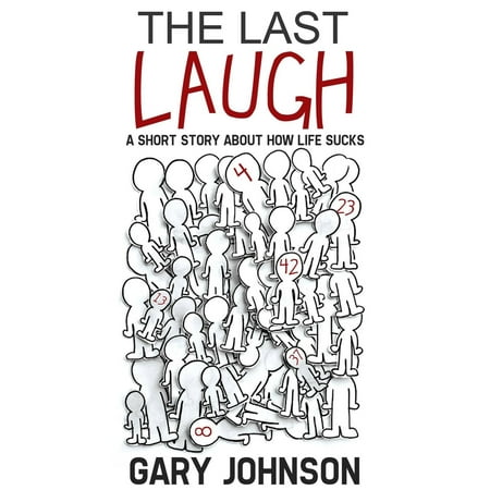 The Last Laugh: A Short Story About How Life Sucks. -