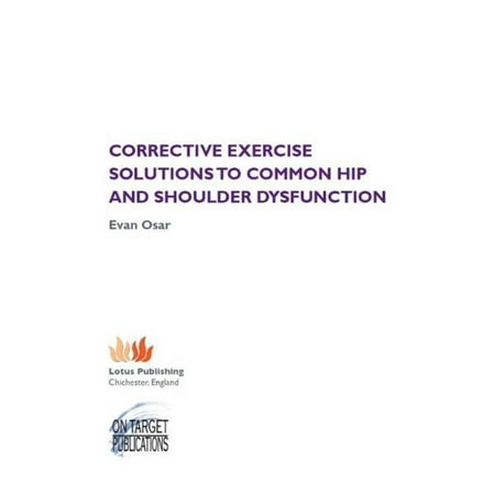 Corrective Exercise Solutions to Common Shoulder and Hip Dysfunction -