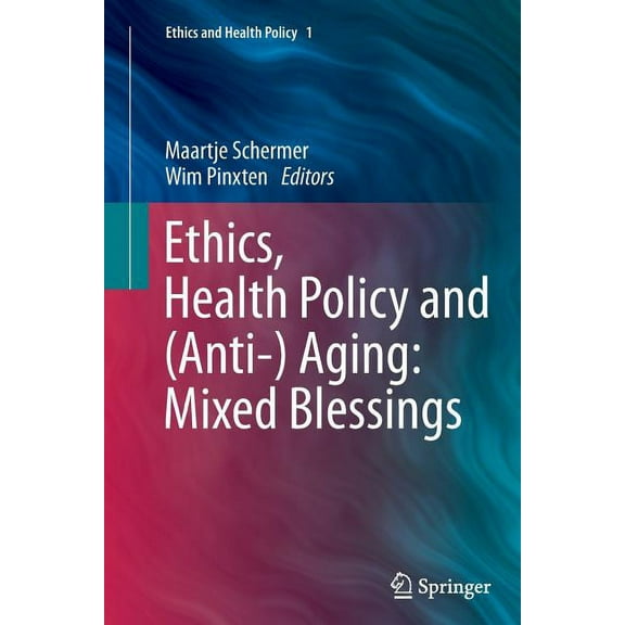 Ethics and Health Policy Ethics, Health Policy and (Anti-) Aging: Mixed Blessings, Book 1, (Paperback)
