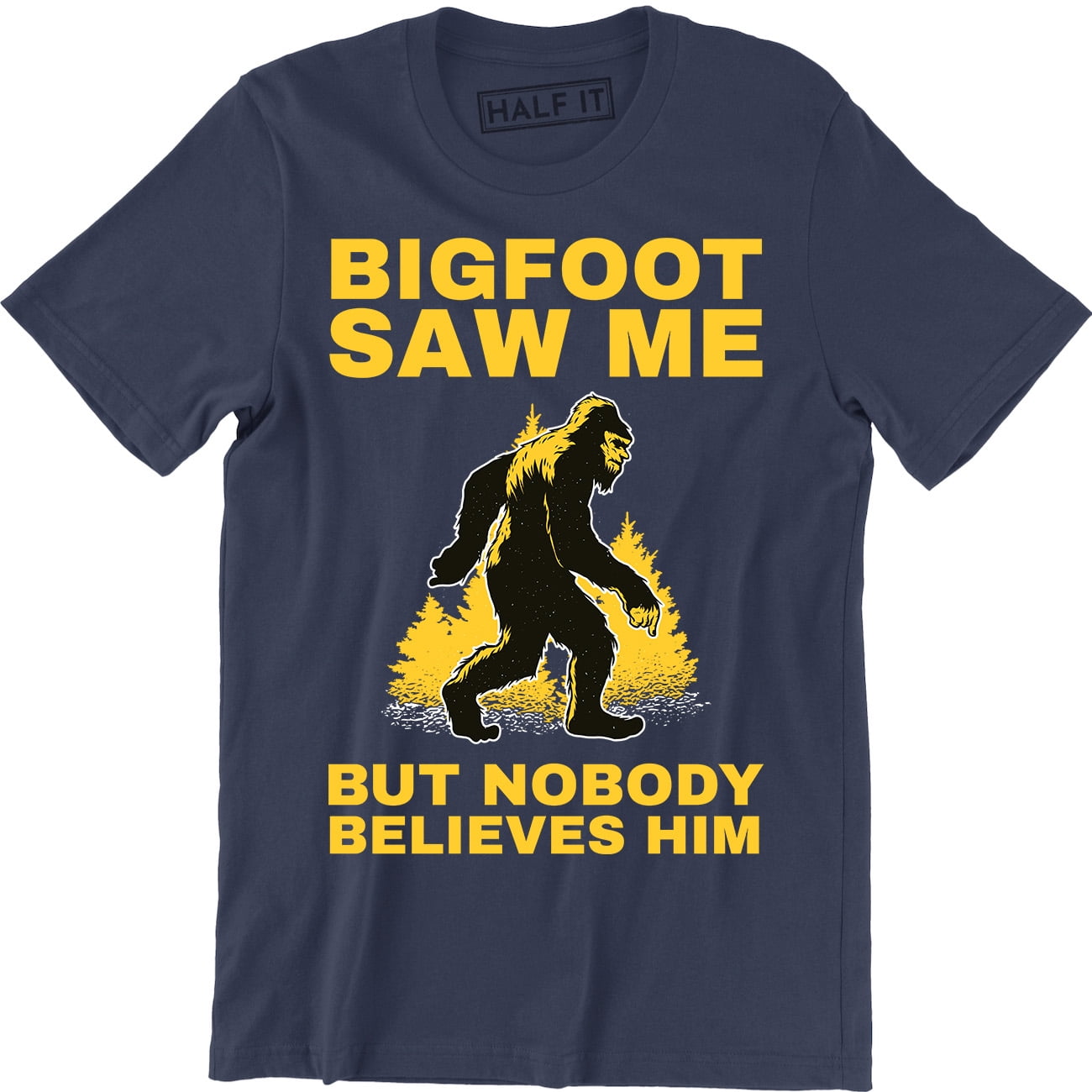 Bigfoot Saw Me But Nobody Believes Him T-Shirt Funny Sasquatch  Big Foot T Shirt 