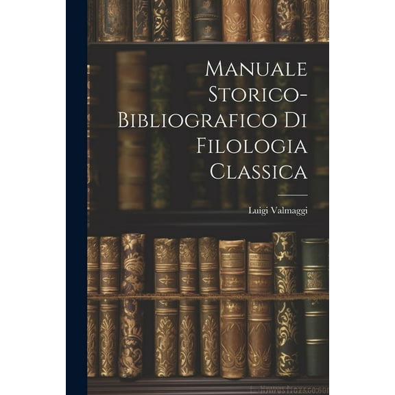 Manuale storico-bibliografico di filologia classica (Paperback)