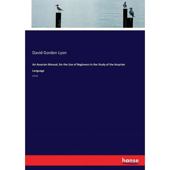 An Assyrian Manual, for the Use of Beginners in the Study of the Assyrian Language: 2nd ed., (Paperback)