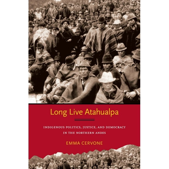 Long Live Atahualpa: Indigenous Politics, Justice, and Democracy in the Northern Andes, (Paperback)