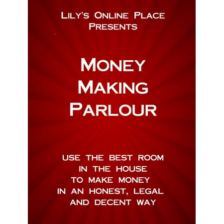 Money Making Parlour: Use the best room in the house to make money at home in an honest, legal and decent way. - (Best Way To Make Money On Roulette)