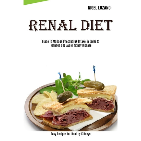 Renal Diet: Guide To Manage Phosphorus Intake in Order to Manage and Avoid Kidney Disease (Easy Recipes for Healthy Kidn, (Paperback)