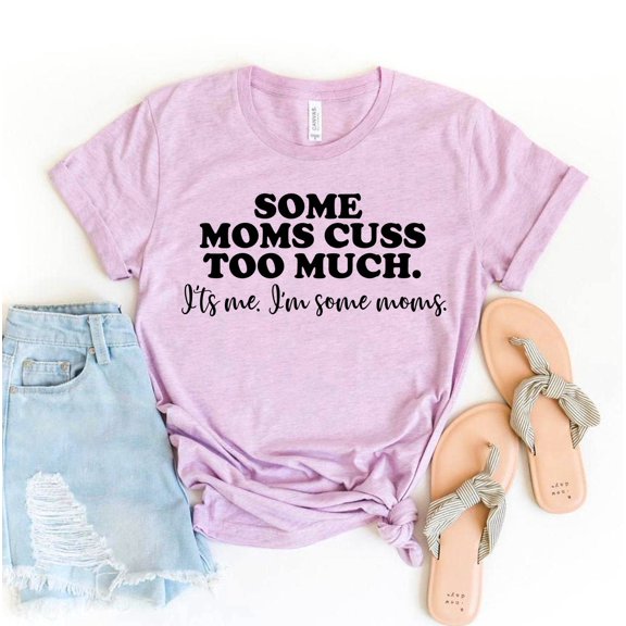 Some Moms Cuss Too Much It's Me T-shirt Girl Mama Tshirt Women's Mommy Top Wifey Shirts Cool Mom Gift Motherhood Shirt Momlife Tee