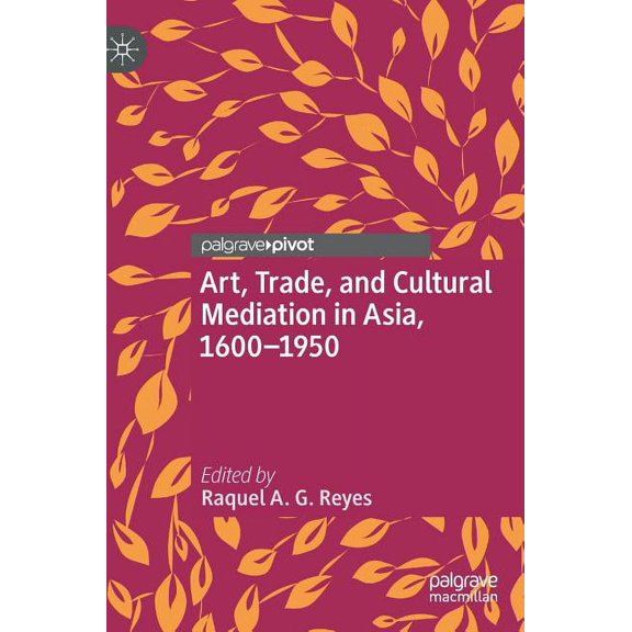 Art, Trade, and Cultural Mediation in Asia, 1600-1950, (Hardcover)