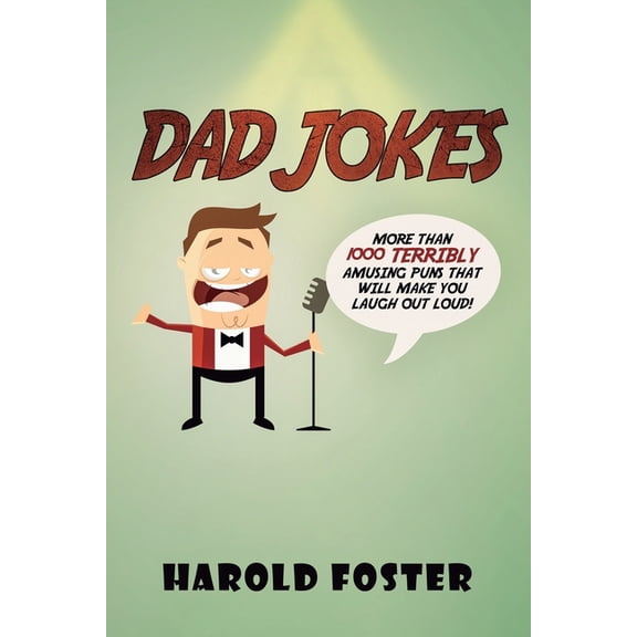 Dad Jokes: More Than 1000 Terribly Amusing Puns That Will Make You Laugh Out Loud!, (Paperback)