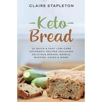 Keto Bread: 50 Quick & Easy Low-Carb Ketogenic Recipes Including Delicious Breads, Bagels, Muffins, Cakes & More, (Paperback)