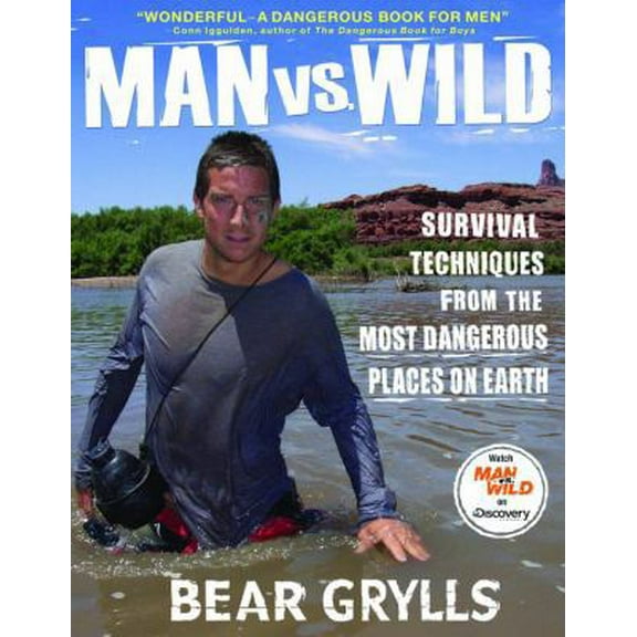 Pre-Owned Man vs. Wild: Survival Techniques from the Most Dangerous Places on Earth (Hardcover) 140132293X 9781401322939