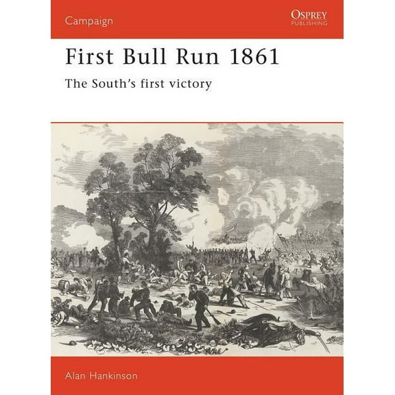 Campaign: First Bull Run 1861 : The South's first victory (Paperback)