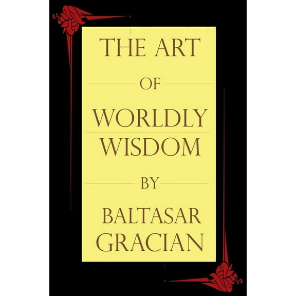 The Art of Worldly Wisdom, (Paperback)