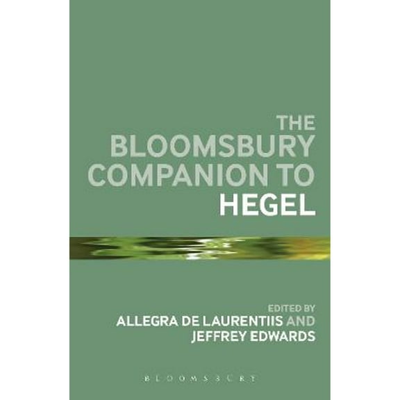 Pre-Owned The Bloomsbury Companion to Hegel (Hardcover 9781441195128) by Professor Allegra de Laurentiis, Professor Jeffrey Edwards