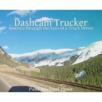 Dashcam Trucker: America through the Eyes of a Truck Driver, (Hardcover)