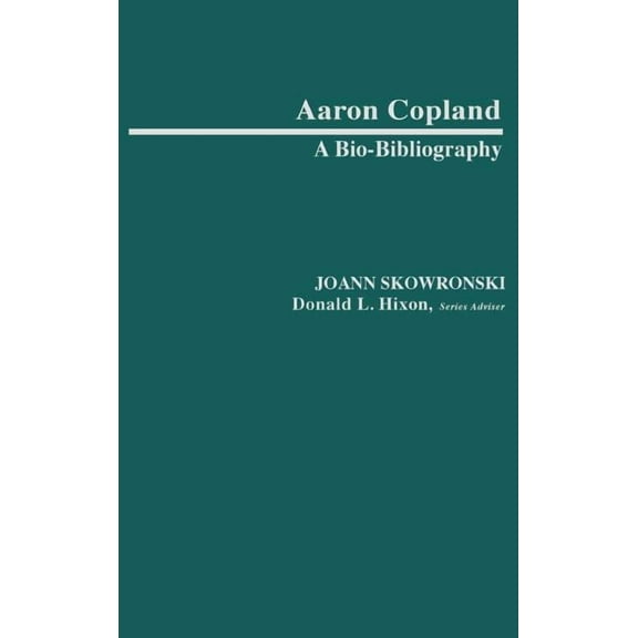 Bio-Bibliographies in Music Aaron Copland: A Bio-Bibliography, Book 2, (Hardcover)