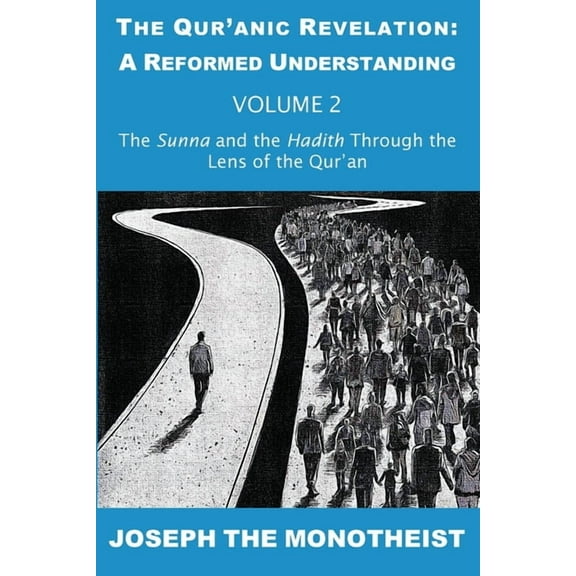 The Qur'anic Revelation: A Reformed The Sunna and the Hadith Through the Lens of the Qur'an, Book 2, (Paperback)
