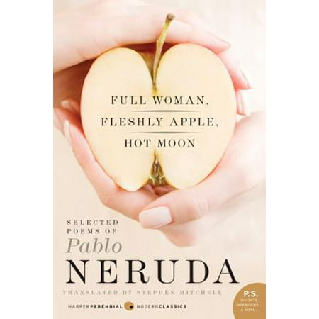 Full Woman, Fleshly Apple, Hot Moon : Selected Poems of Pablo (Pablo Neruda Best Love Poems)