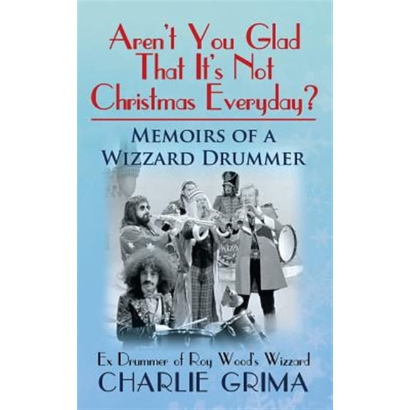 Pre-Owned Arent You Glad That Its Not Christmas Everyday? Memoirs of a Wizzard Drummer, ex drummer of Roy Woods Wizzard (Paperback)