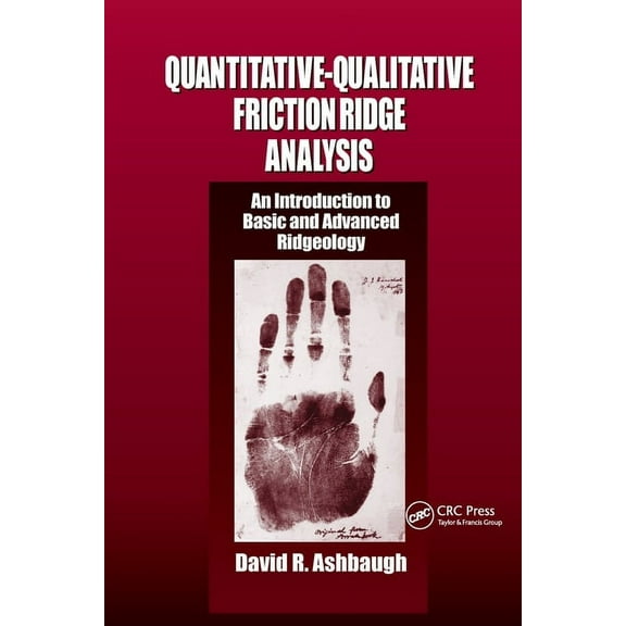 Practical Aspects of Criminal and Forens Quantitative-Qualitative Friction Ridge Analysis: An Introduction to Basic and Advanced Ridgeology, (Paperback)