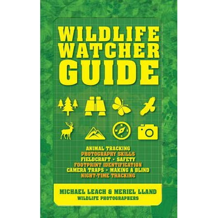 Wildlife Watcher Guide : Animal Tracking - Photography Skills - Fieldcraft - Safety - Footprint Indentification - Camera Traps - Making a Blind - (Best Camera For Animal Photography)