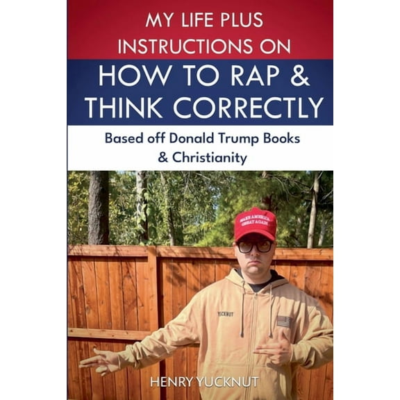My Life Plus Instructions on How to Think and Rap Correctly: Based Off Donald Trumps Books and Christianity, (Paperback)