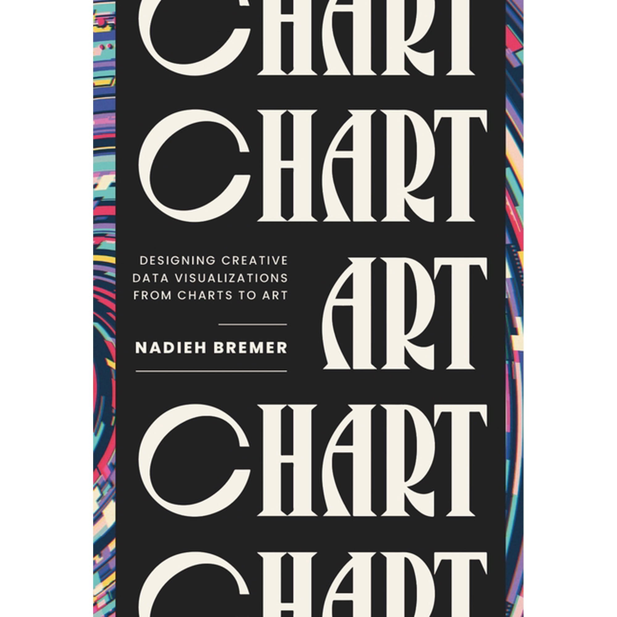 AK Peters Visualization Chart: Designing Creative Data Visualizations from Charts to Art (Hardcover)