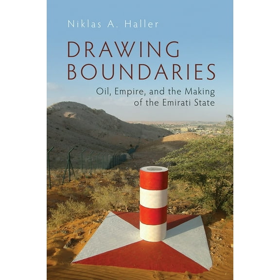 Modern Intellectual and Political Histor Drawing Boundaries: Oil, Empire, and the Making of the Emirati State, (Hardcover)
