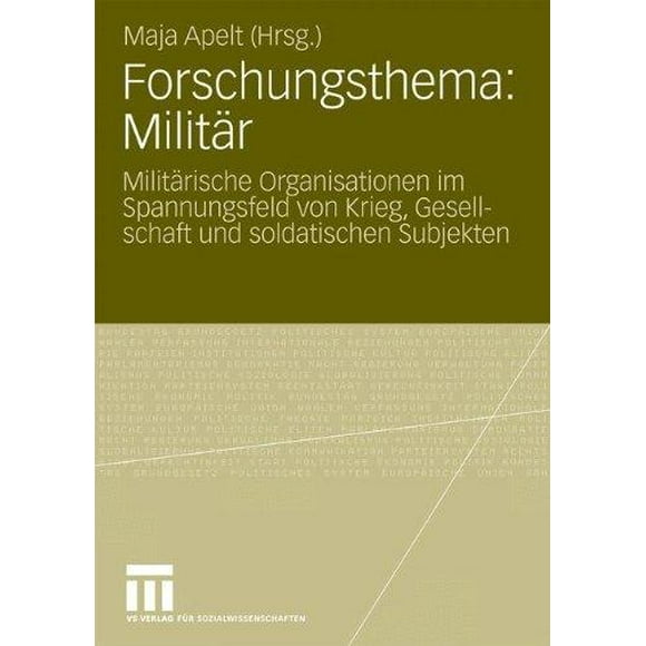 Forschungsthema: Militar: Miliarische Organisationen im Spannungsfeld von Krieg, Gesellschaft und soldatischen Subjekten (Édition Allemande)