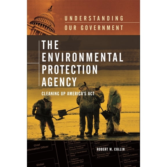 Understanding Our Government The Environmental Protection Agency: Cleaning Up America's ACT, (Hardcover)
