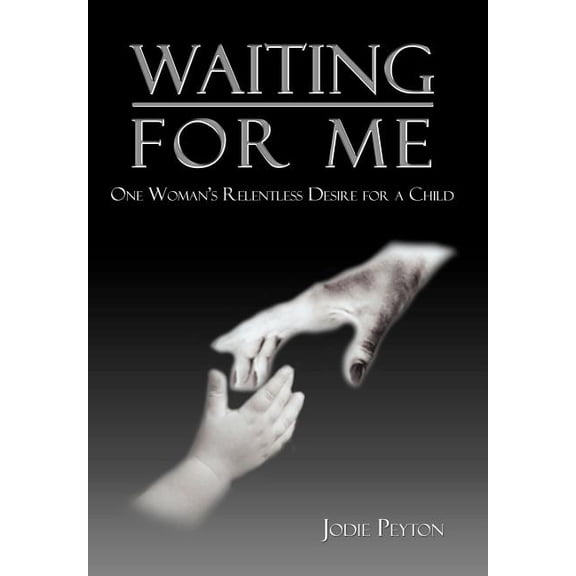 Waiting for Me: One Woman's Relentless Desire for a Child, (Hardcover)