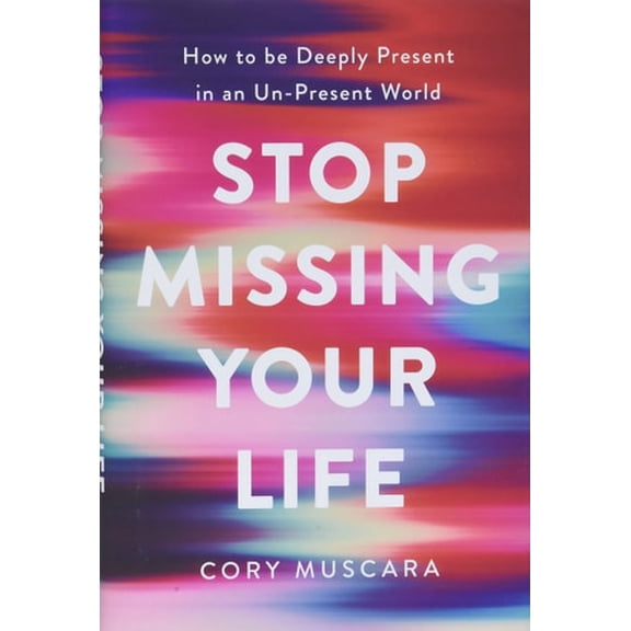 Pre-Owned Stop Missing Your Life: How to Be Deeply Present in an Un-Present World (Hardcover) 0738285293 9780738285290
