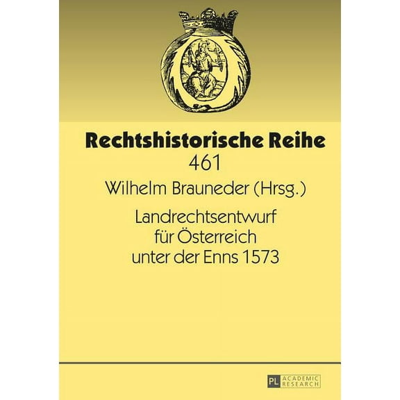Rechtshistorische Reihe Landrechtsentwurf fuer Oesterreich unter der Enns 1573, Book 461, (Hardcover)