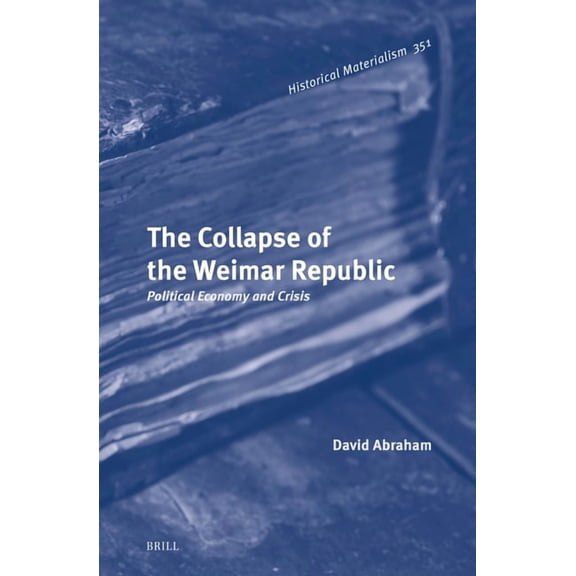 Historical Materialism Book The Collapse of the Weimar Republic: Political Economy and Crisis, Book 351, (Hardcover)