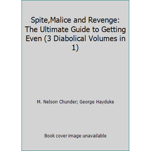 Pre-Owned Spite,Malice and Revenge: The Ultimate Guide to Getting Even (3 Diabolical Volumes in 1) (Hardcover) 0517676044 9780517676042