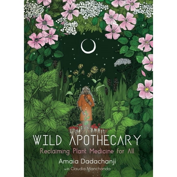 Wild Apothecary: Reclaiming Plant Medicine for All, (Paperback)