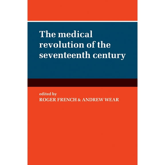 The Medical Revolution of the Seventeenth Century, (Paperback)