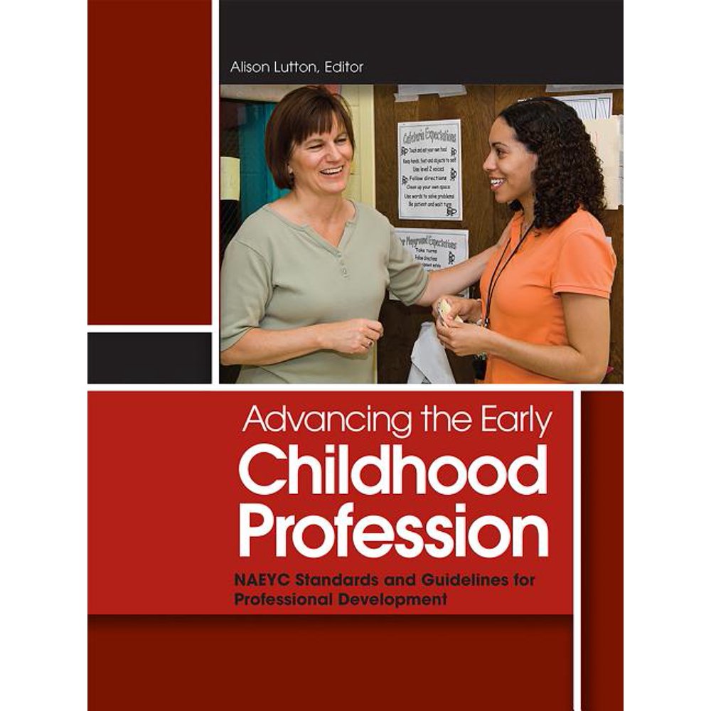 Advancing the Early Childhood Profession Naeyc Standards and Guidelines for Professional