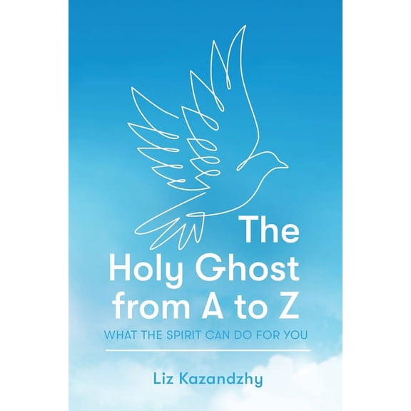 The Holy Ghost from A to Z: What the Spirit Can Do for You, (Paperback)