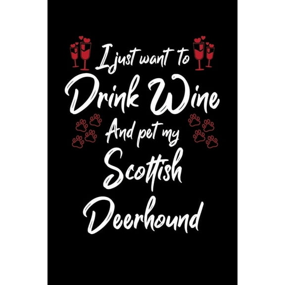 I Just Wanna Drink Wine And Pet My Scottish Deerhound (Paperback)