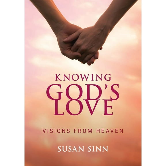 Knowing God's Love: Visions from Heaven, (Paperback)