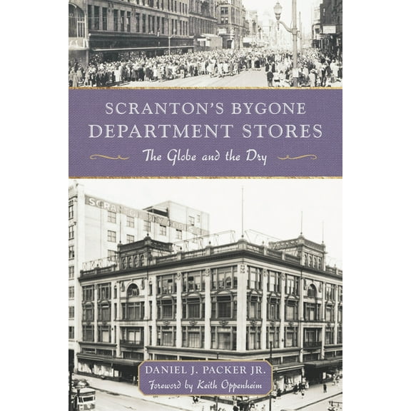 Landmarks Scranton's Bygone Department Stores: The Globe and the Dry, (Paperback)