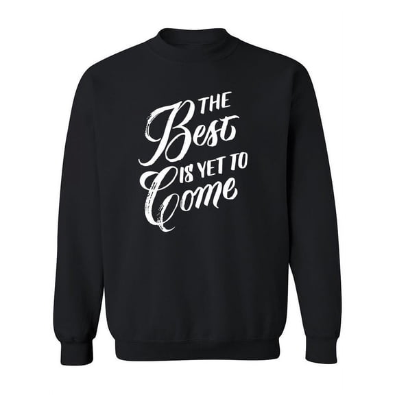 Best Is Yet To Come  Sweatshirt Women -Image by Shutterstock, Female XX-Large