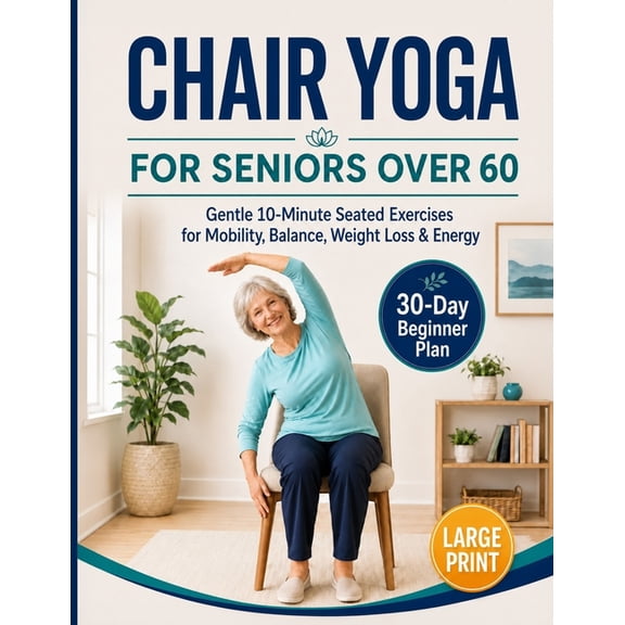 Chair Yoga for Seniors Over 60 Book & Chart: Large Print, 30-Day Challenge, Gentle 10 Minute Seated Exercises for Mobili, (Paperback)