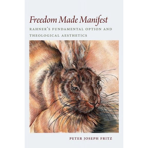 Freedom Made Manifest : Rahner's Fundamental Option and Theological Aesthetics (Hardcover)