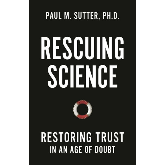 Rescuing Science: Restoring Trust In an Age of Doubt, (Hardcover)