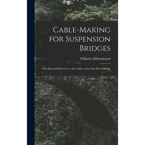 Cable-Making for Suspension Bridges: With Special Reference to the Cables of the East River Bridge (Hardcover)